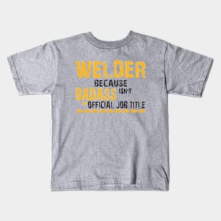 welder because badass Kids T-Shirt